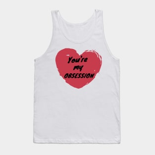 You're My Obsession Love Heart Saint Valentines Day Romantic Tank Top